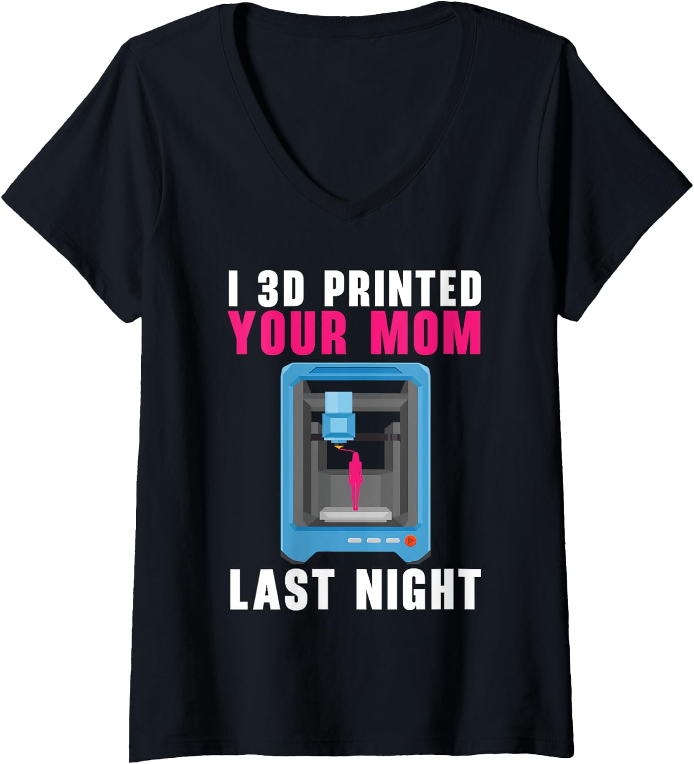 Womens I 3D Printed Your Mom Last Night Machinist 3D Print V