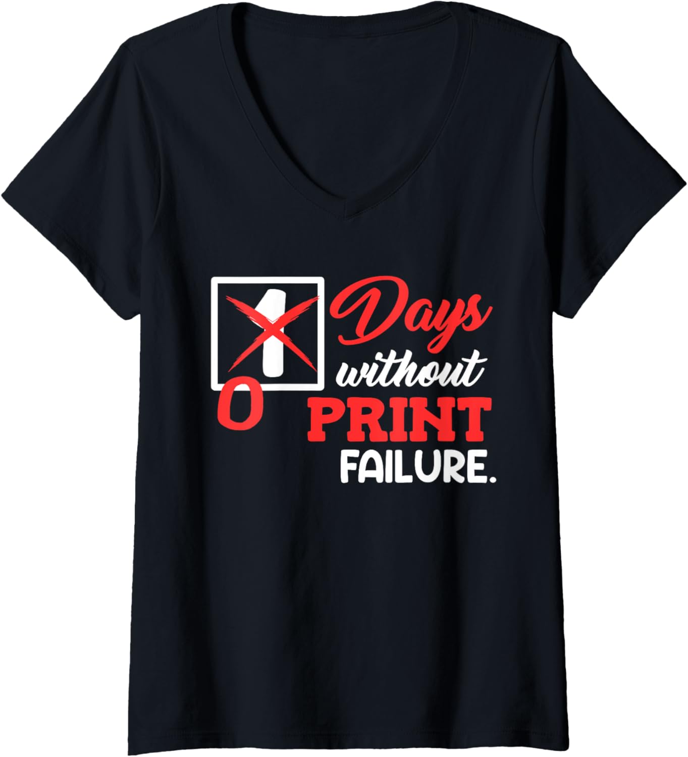 Womens 3D Printer Funny 0 Days Without Print Failure 3D Printing V