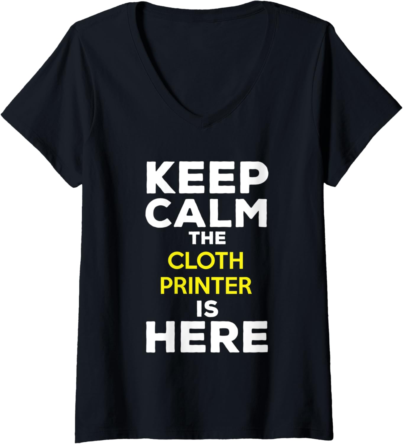 Womens Keep Calm Cloth Printer Is Here V Neck