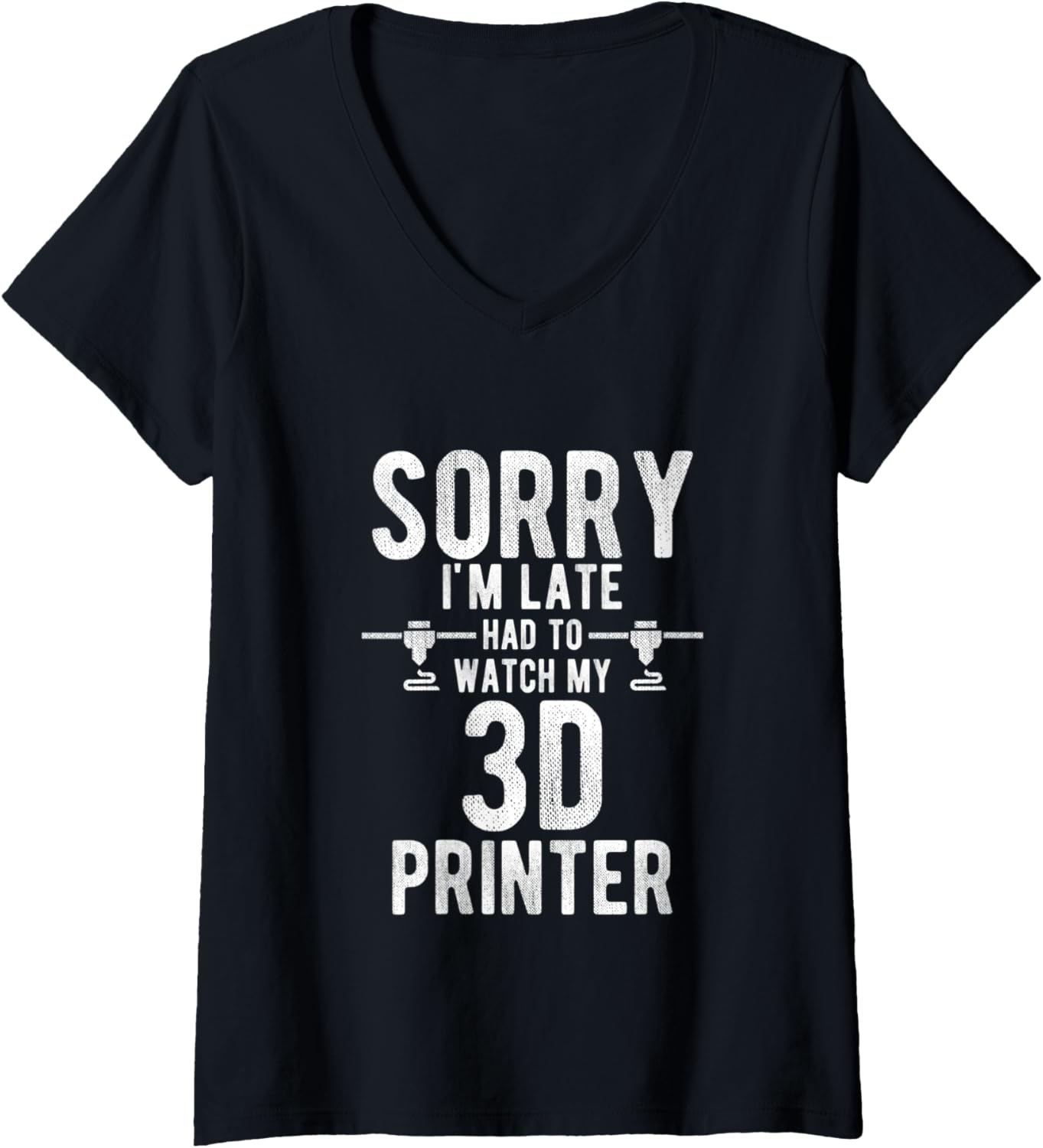 Womens Sorry I U2019M Late Had To Watch My 3D Printer 3D