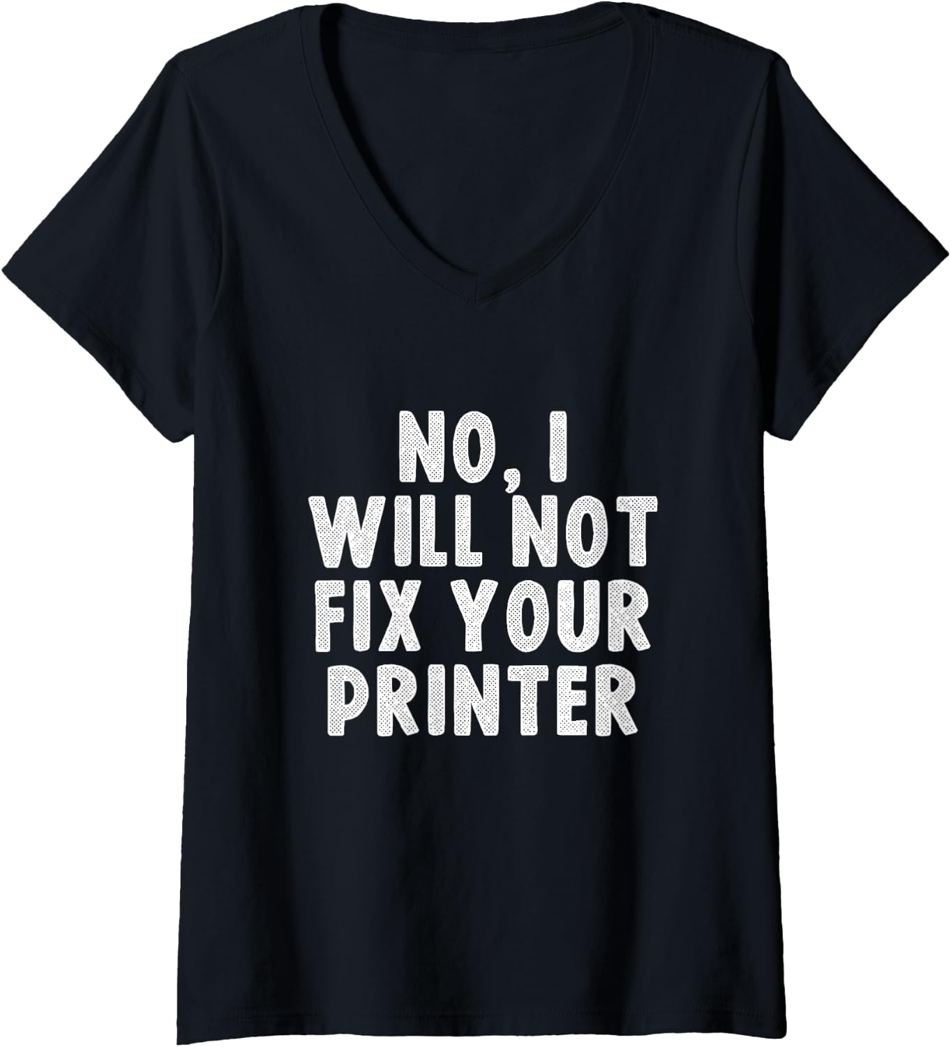 Womens No I Will Not Fix Your Printer Tech Support Funny V
