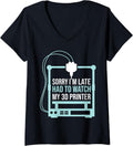 Womens Sorry Im Late Had To Watch 3D Printer Funny 3D Printing