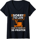 Womens Sorry Im Late I Had To Watch My 3D Printer V