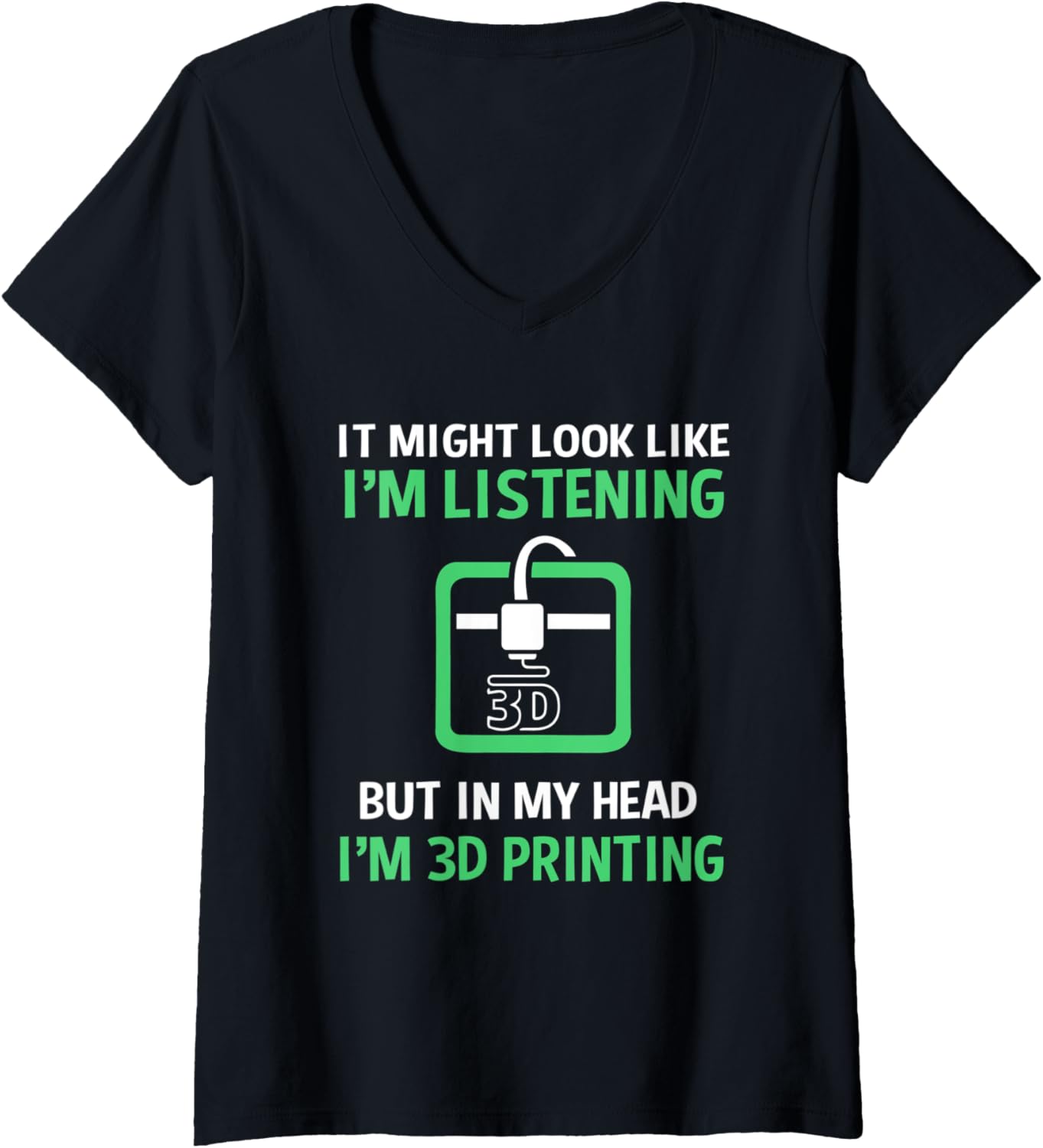 Womens It Might Look Like Im Listening Funny Printer 3D Printing V