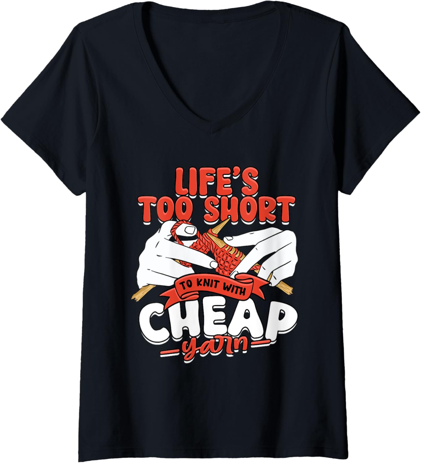 Womens Knitting Life's too short to knit with cheap yarn V-Neck