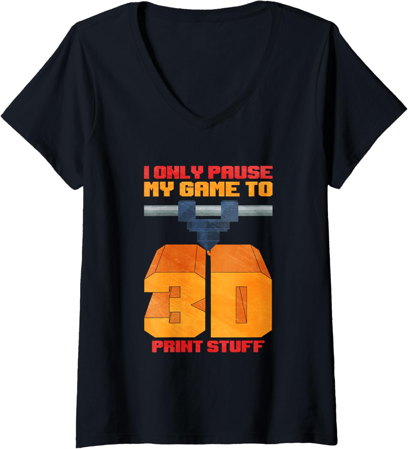Womens I Only Pause My Game To 3D Print Stuff V Neck