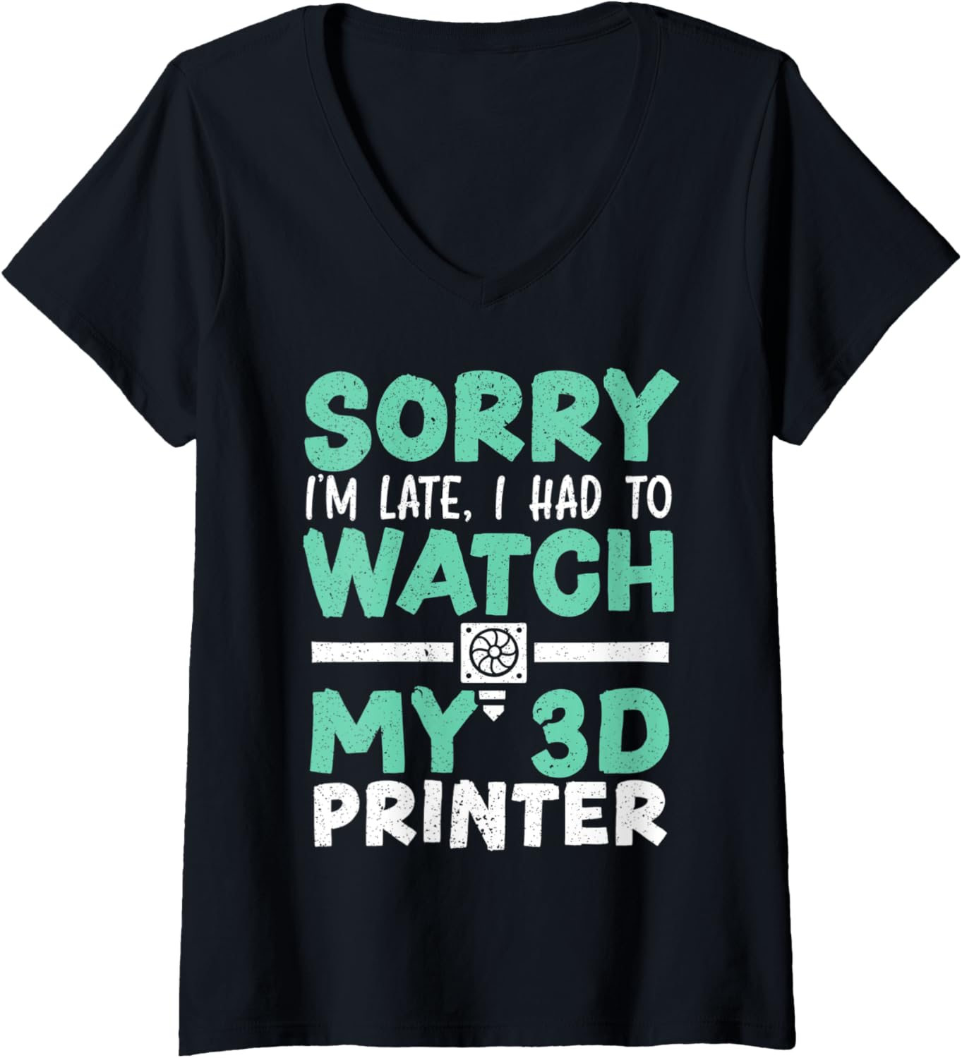 Womens Sorry Im Late I Had To Watch My 3D Printer 3D