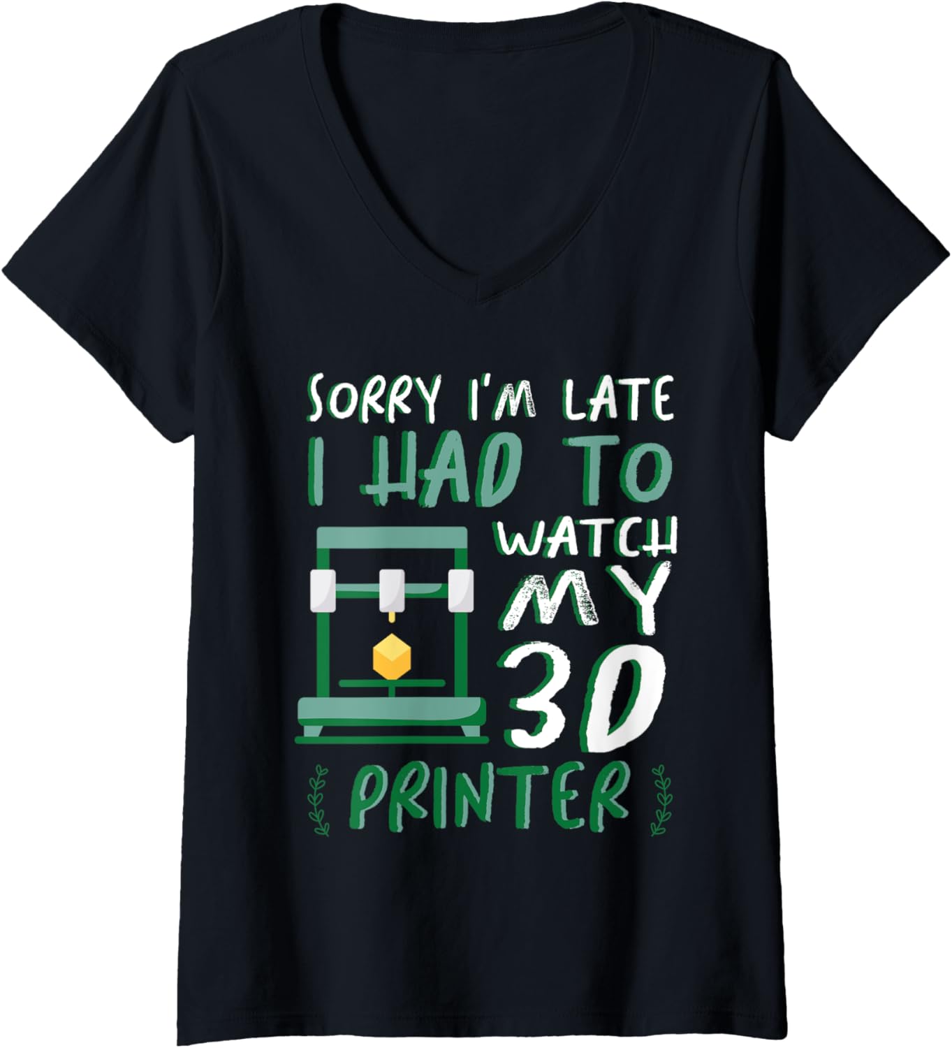 Womens Sorry Im Late I Had To Watch My 3D Printer Machine