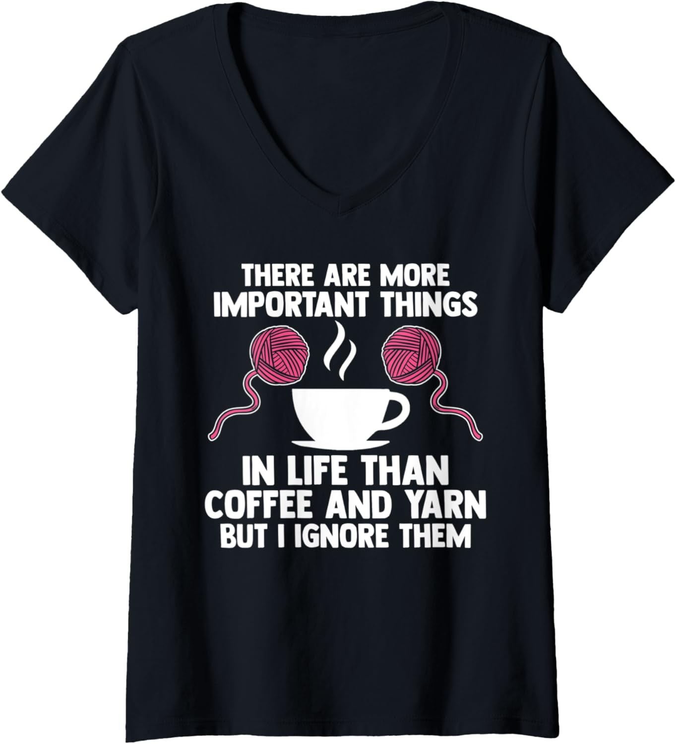 Womens there are important thigs life coffee and yarn coffee lover V-Neck