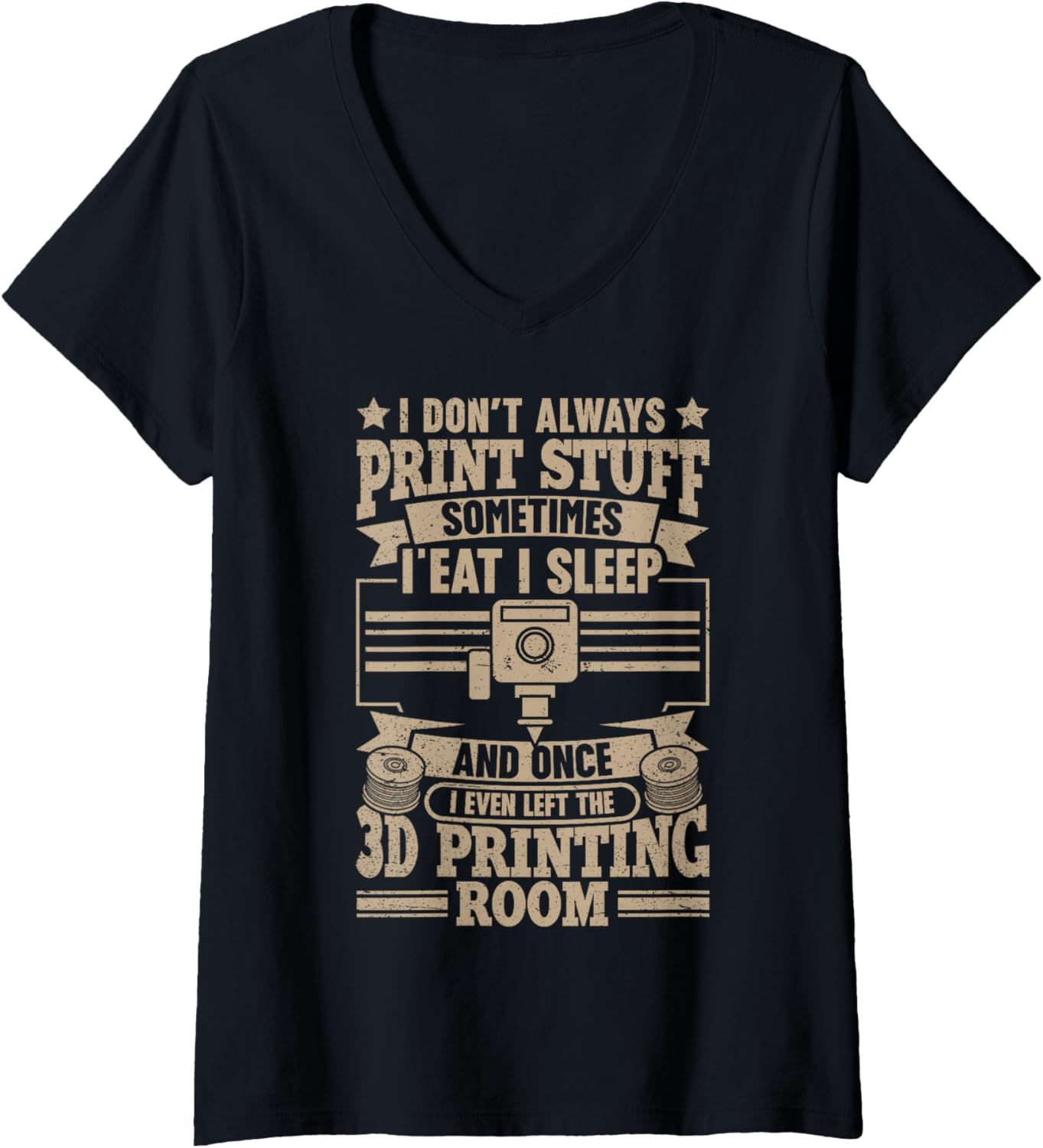 Womens I Dont Always Print Stuff Funny 3D Printing Men V Neck