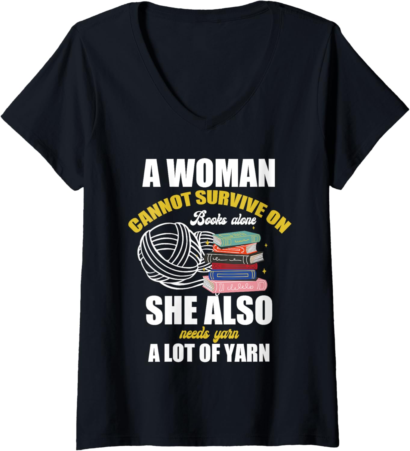 Womens A Woman Cannot Survive on Books Alone She Needs Lot of Yarn V-Neck