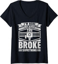 Womens Im Here Because You Broke Something 3D Printing Men V Neck