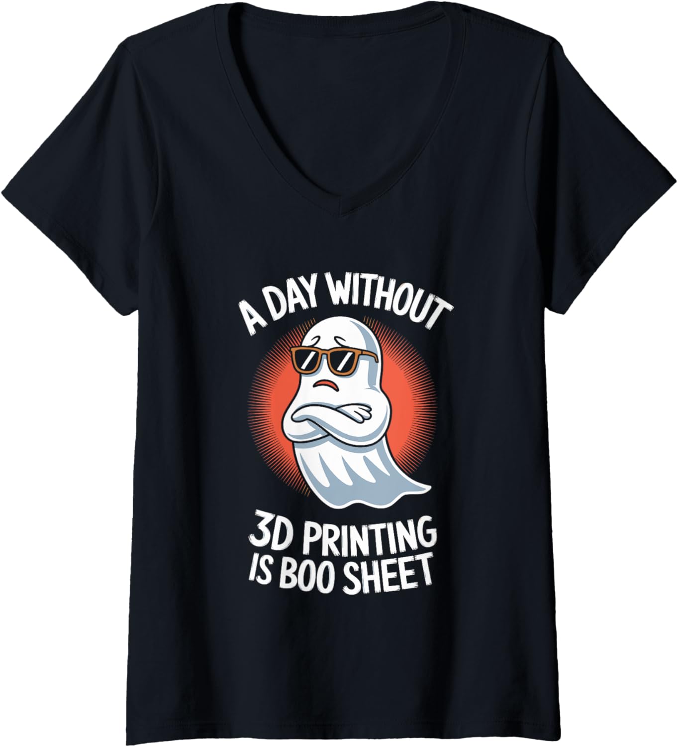 Womens A Day Without 3D Printing Is Boo Sheet Halloween V Neck