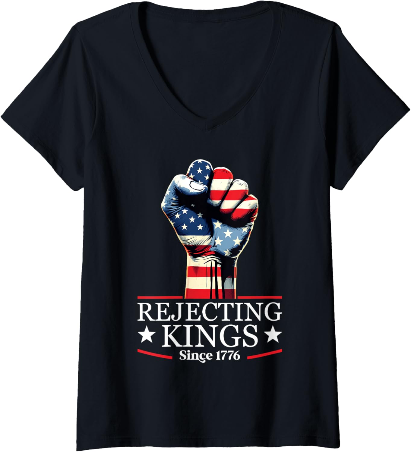 Womens Rejecting Kings Since 1776 Fist Pumped Fight 4Th Of July V Neck