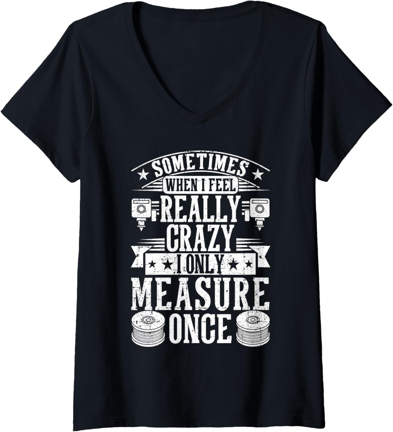 Womens 3D Printing Sometimes I Only Measure Once 3D Printer Funny V