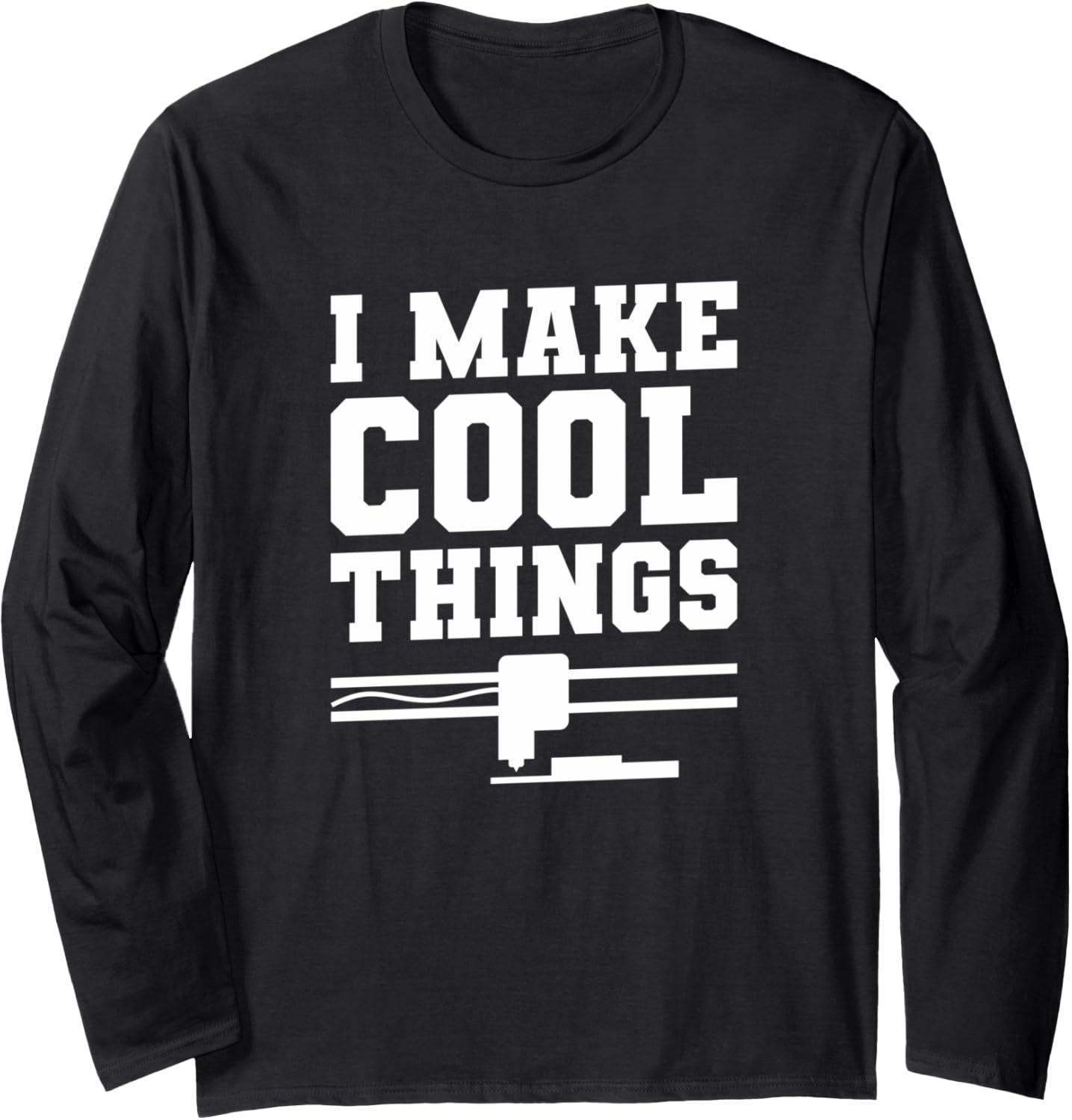 I Make Cool Things 3D Print Printer Printing Long Sleeve