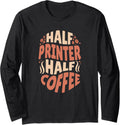 Half Printer Half Coffee Lovers Long Sleeve