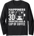 Happiness Is My 3D Printer Coffee 3D Printing Printer Long Sleeve