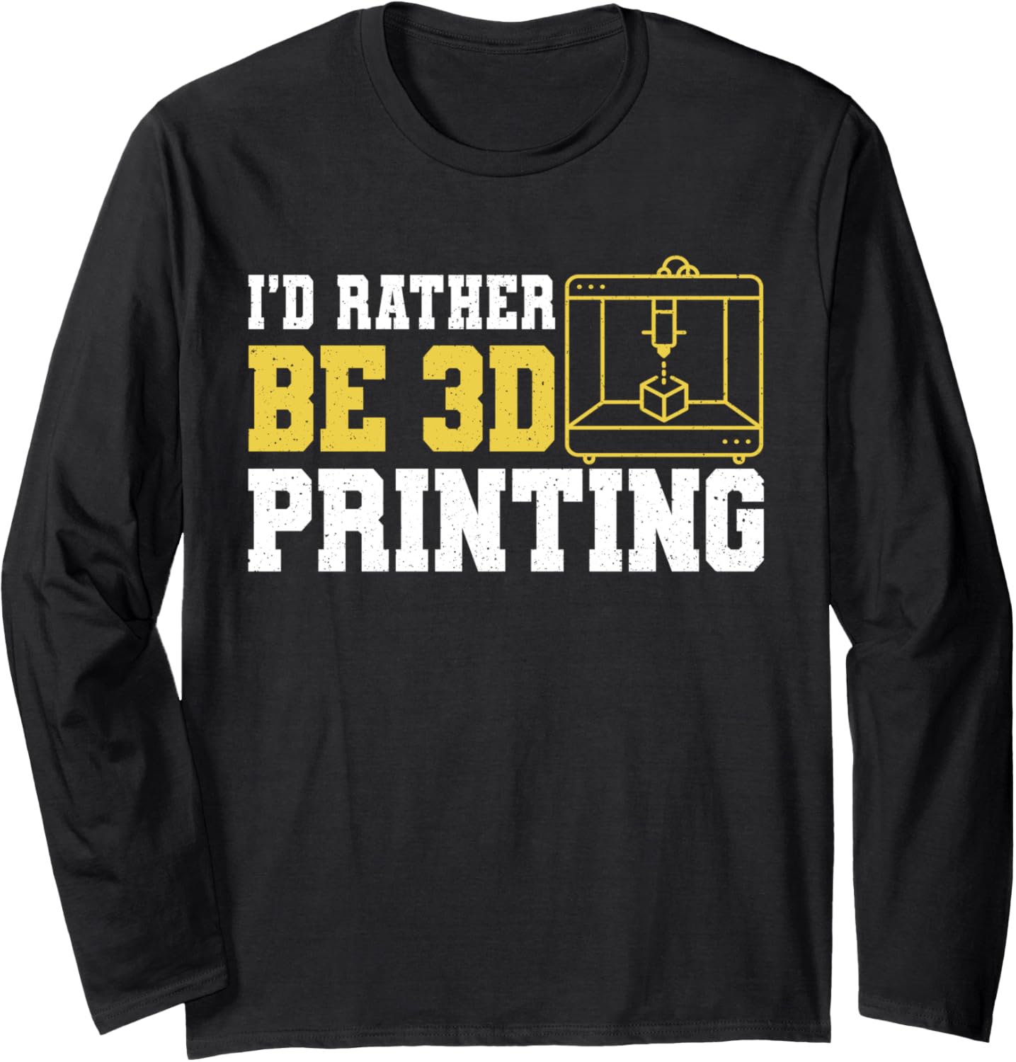 Id Rather Be 3D Printing Printer Long Sleeve