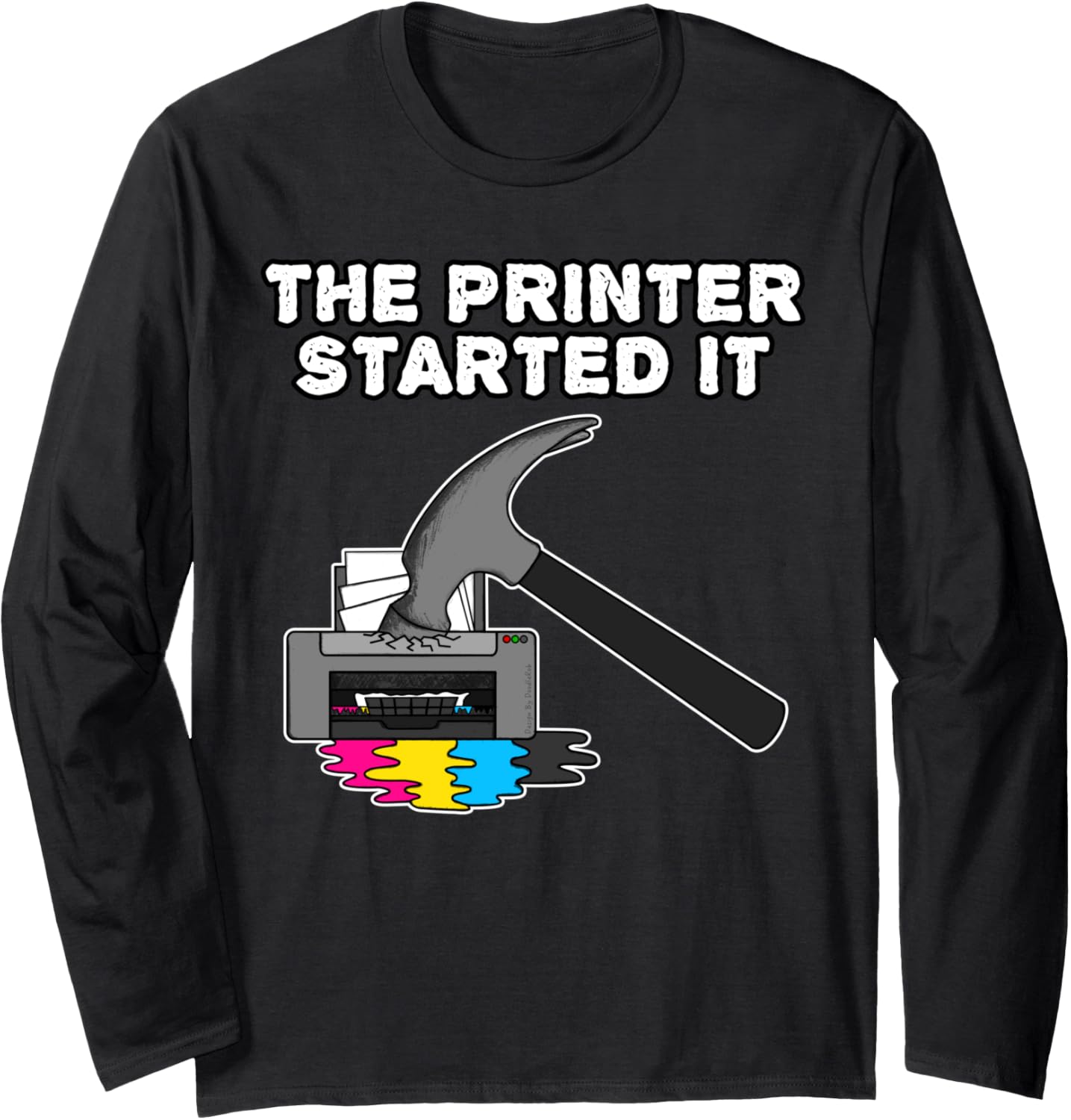 Printer Started It Technician Funny Office Humor Long Sleeve