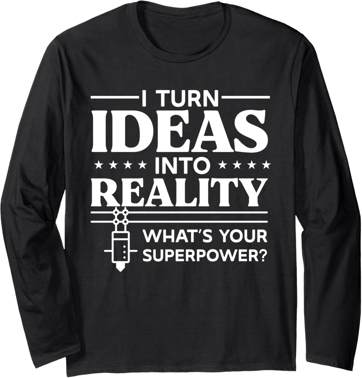 3D Printer I Turn Ideas Into Reality 3D Printing Long Sleeve