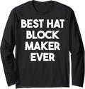 Best Hat Block Maker Ever Long Sleeve