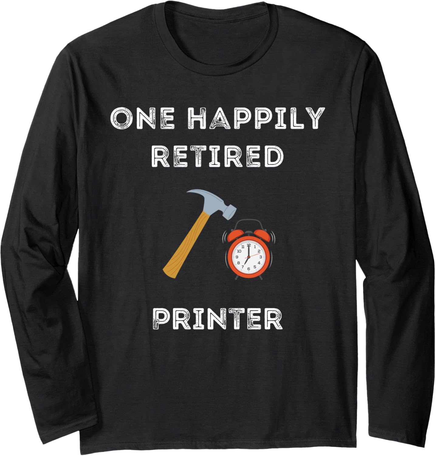 Funny Retired Printer Early Retirement Party Long Sleeve