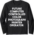 Future Computer Color Photograph Printer Operator Long Sleeve