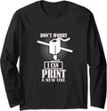 Dont Worry 3D Printer I Can Print A New One Long Sleeve