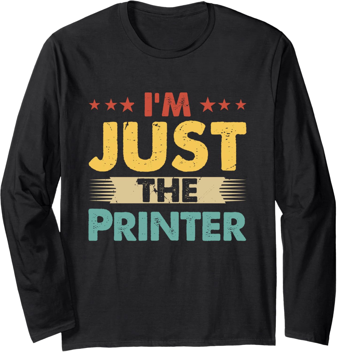 Printer Job Retro Im Just Printer Long Sleeve