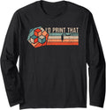 3D Printing Retro Design I D Print That 3D Printer Long Sleeve