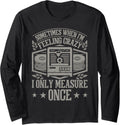 Only Measure Once 3D Print Funny 3D Printing Men Long Sleeve