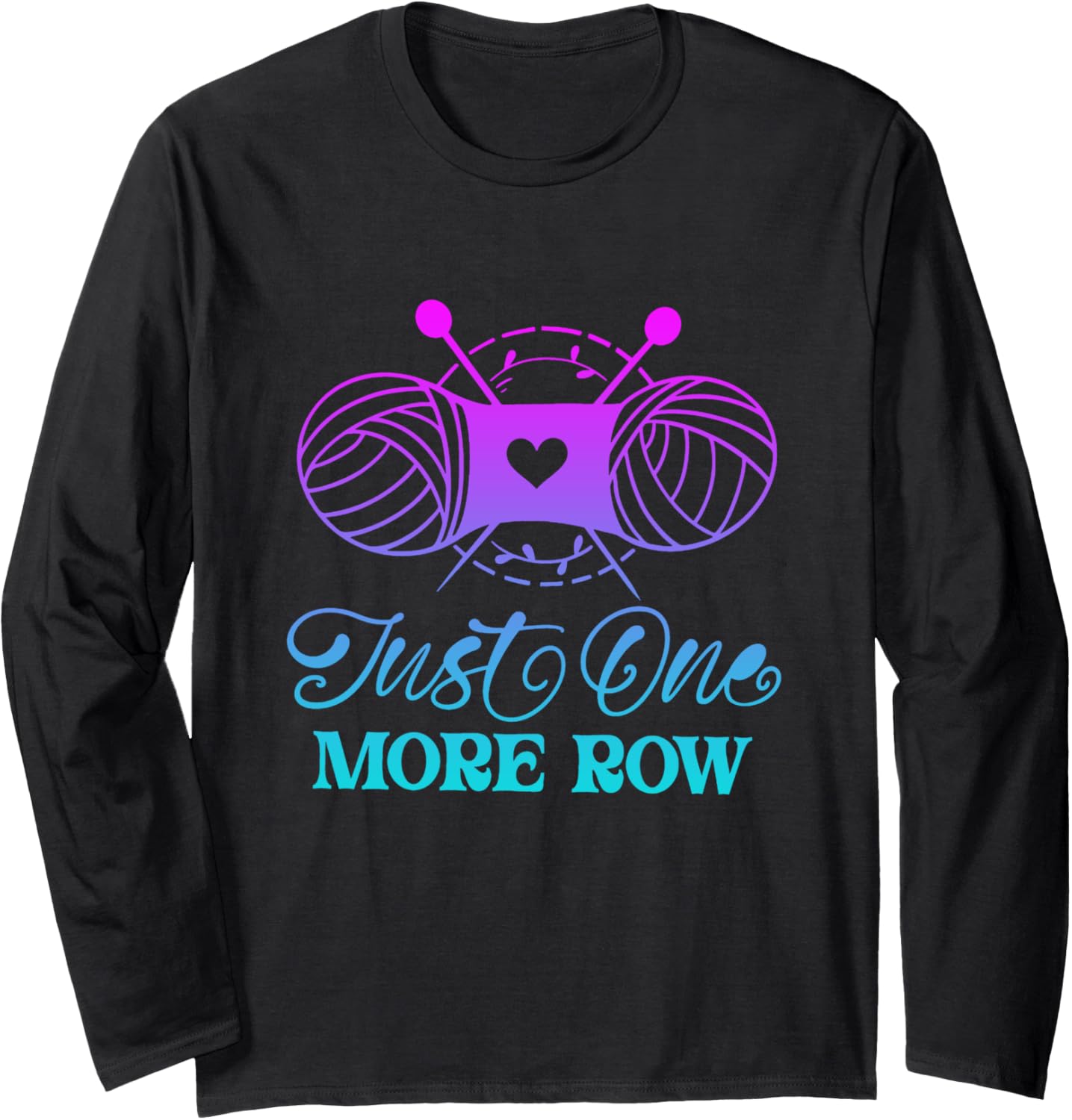Just One More Row Knitting T-Shirt Yarn Knitter Crochet Long Sleeve