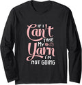 If I Can't Take My Yarn I'm Not Going Funny Crocheting Long Sleeve
