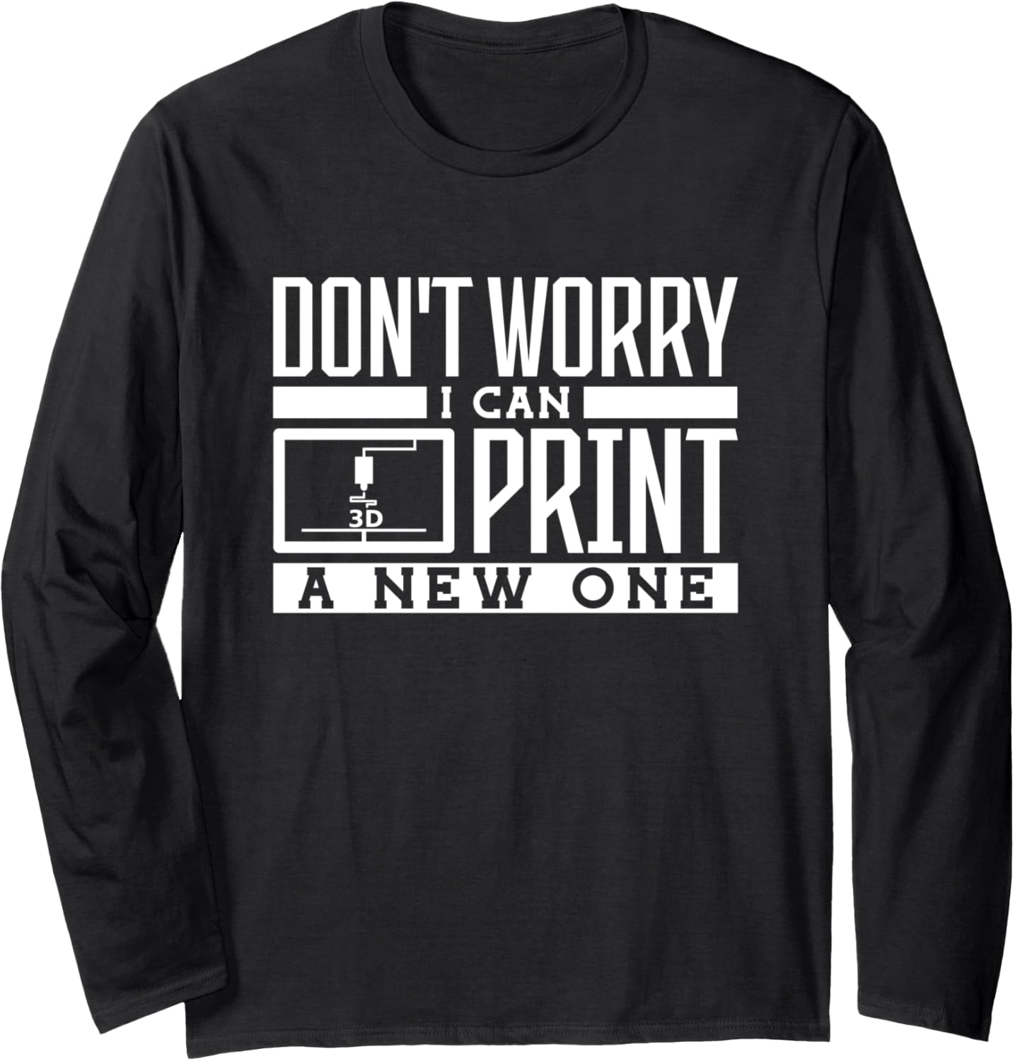 Dont Worry I Can Print A New One 3D Printing Long Sleeve