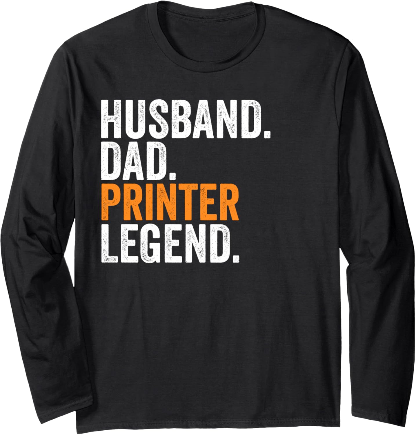Husband Dad Printer Legend Funny Occupation Office Long Sleeve