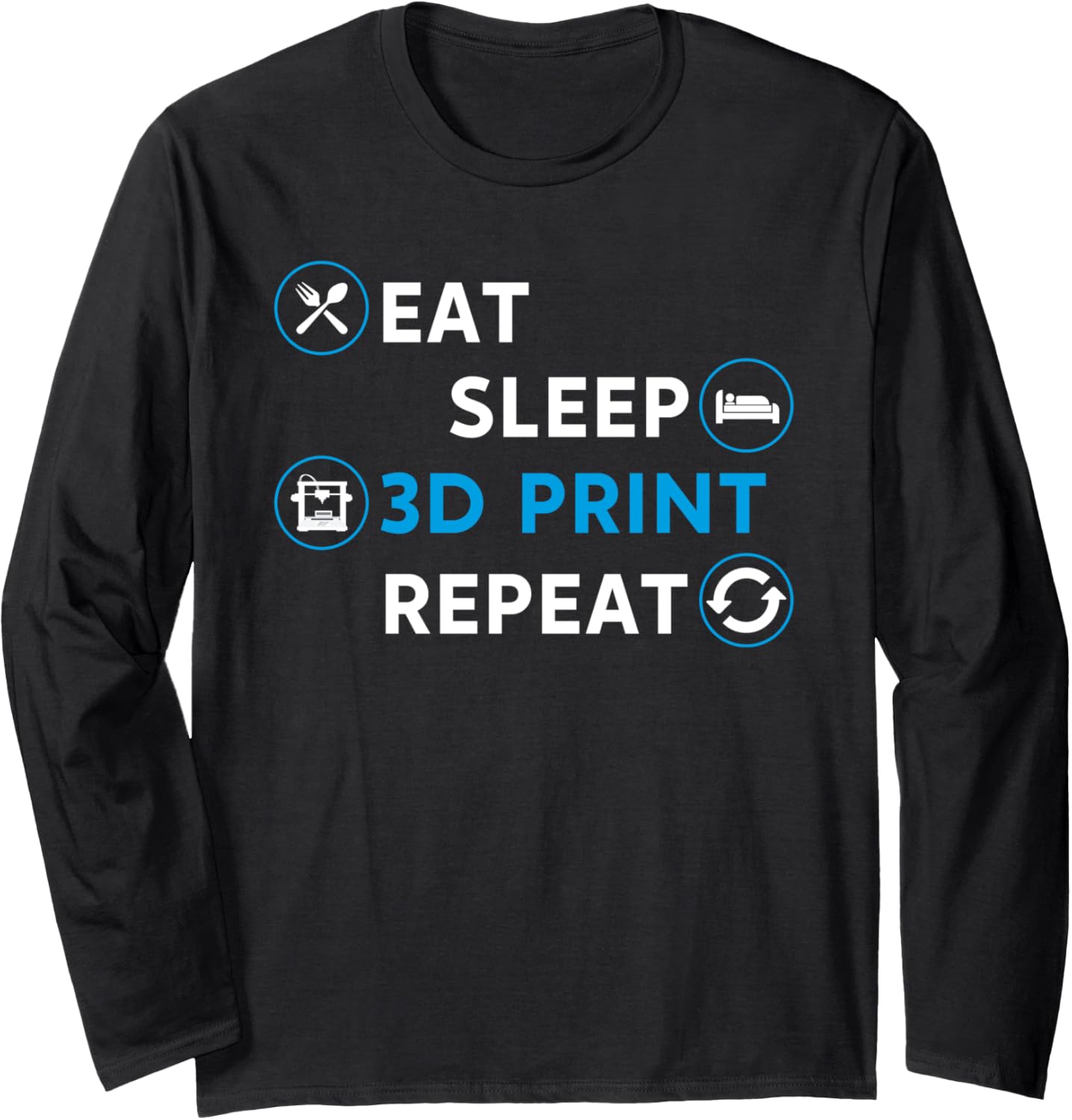 Eat Sleep 3D Print Repeat Filament 3D Printer Tech Long Sleeve