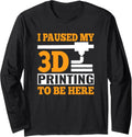 I Paused My 3D Printing To Be Here G Code Long Sleeve