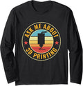 3D Printing Funny 3D Printer Ask Me About 3D Printing Long Sleeve