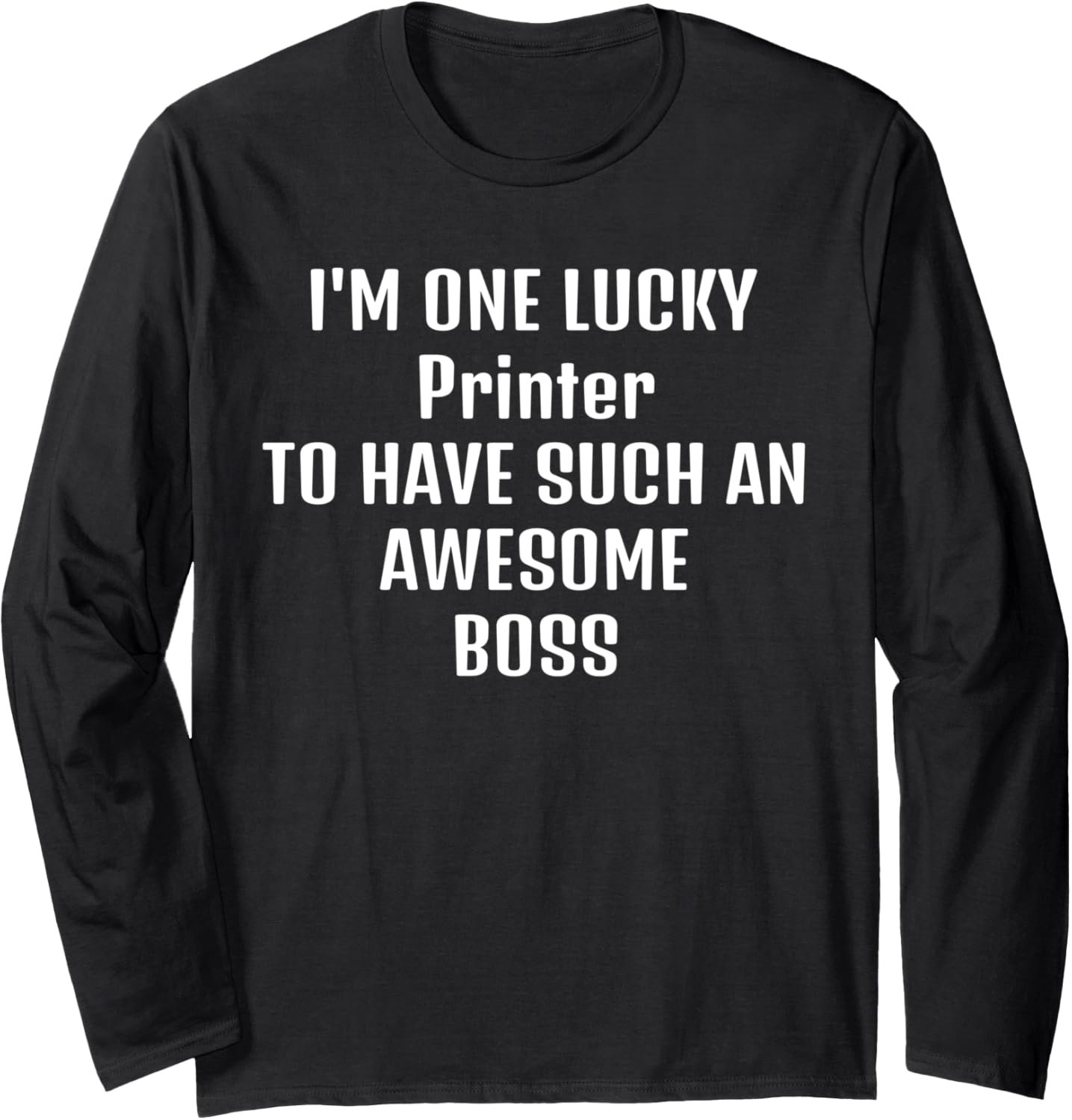 Printer Boss Funny Sarcastic Quote Saying That Person Wh Long Sleeve