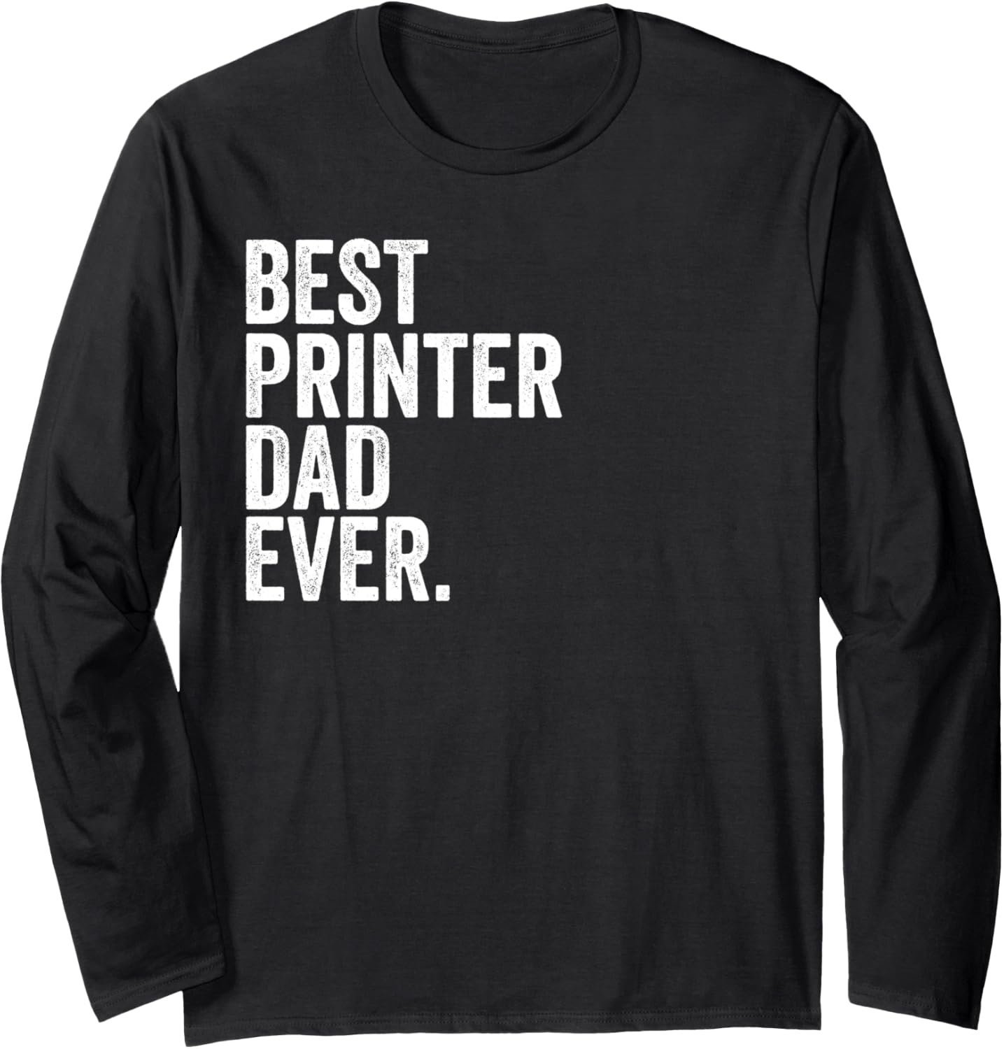 Mens Best Printer Dad Ever Greatest Fathers Daddy Funny Long Sleeve