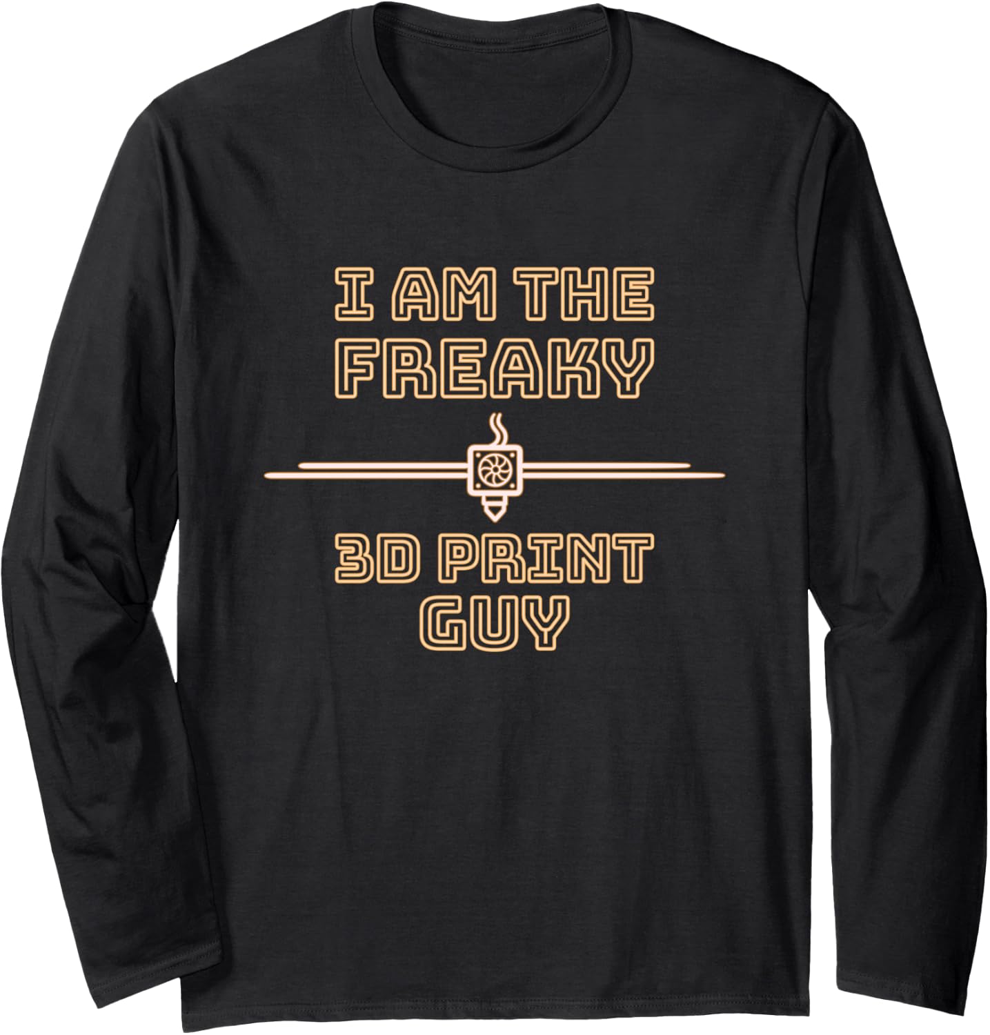 3D Printer Im Freaky 3D Print Guy Long Sleeve