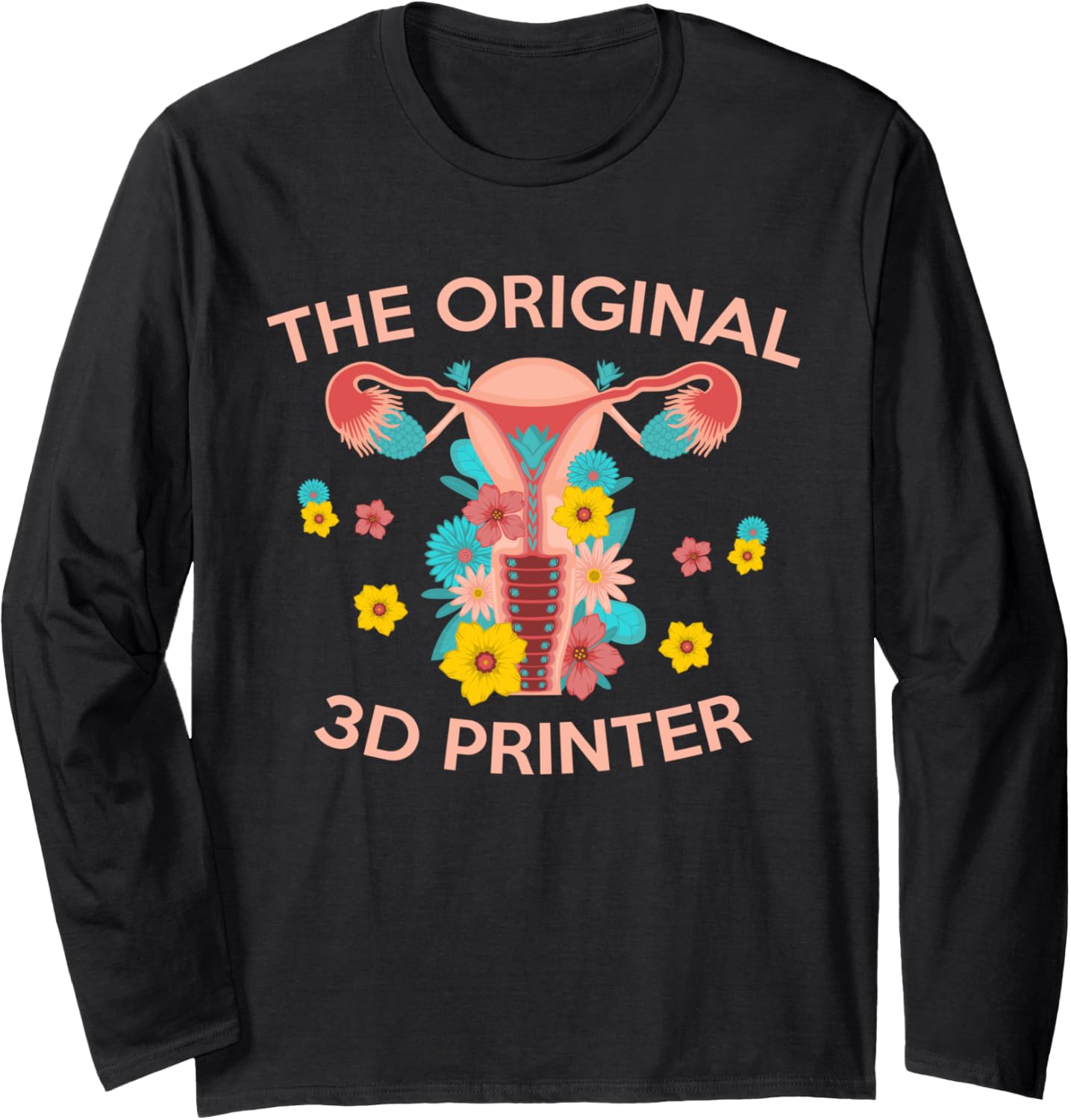 Original 3D Printer Uterus Woman Rights Pro Choice Feminist Long Sleeve