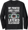 My Im Printer I Have A Layered Relationship 3D Printer Long Sleeve