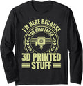 Im Here Because You Need Fresh 3D Printed Stuff 3D Printing Long