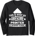 This Is What An Awesome Printer Looks Like Long Sleeve