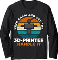 Keep Calm Let 3D Printer Handle It Long Sleeve