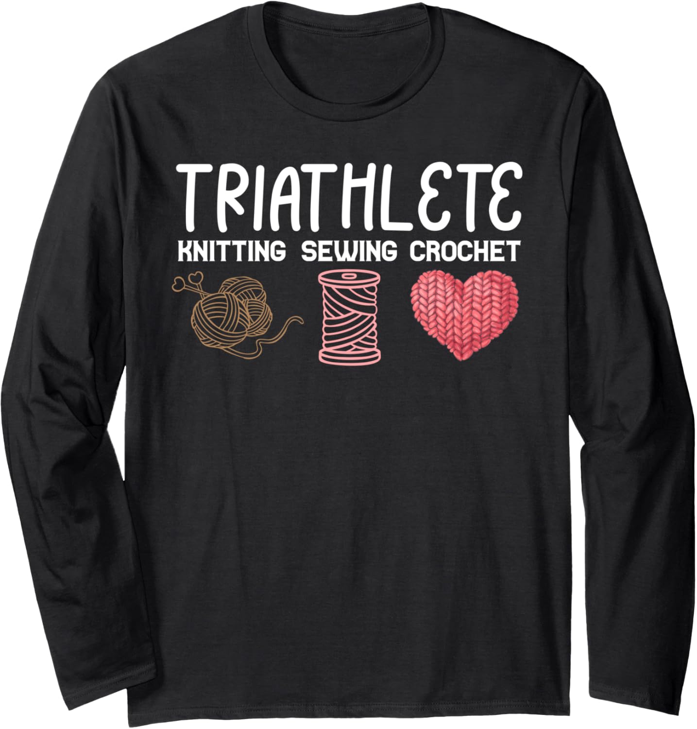 Triathlete Funny Knitting Sewing Crochet Yarn Lover Grandma Long Sleeve