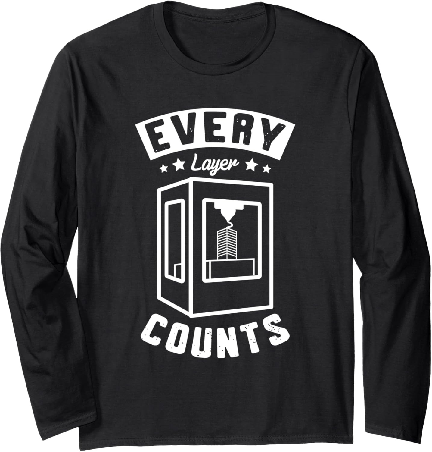 Every Layer Counts 3D Printer Owner 3D Printing Lover Long Sleeve