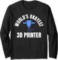 Worlds Okayest 3D Printer 3D Printer Printing Long Sleeve